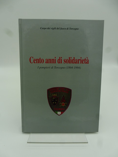 Cento anni di solidarietà. I pompieri di Torcegno (1894-1994)